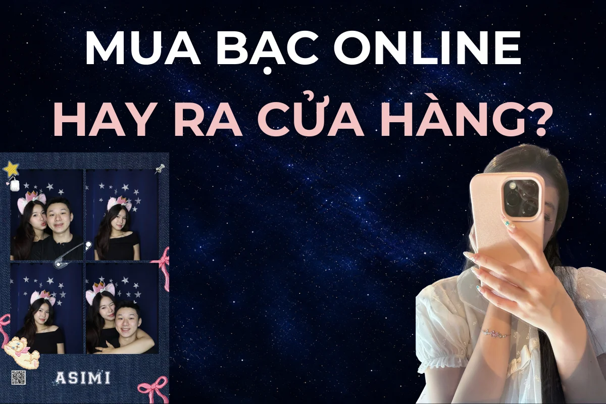 Nên mua trang sức bạc online hay ra cửa hàng? Bộ lọc theo 3 câu hỏi