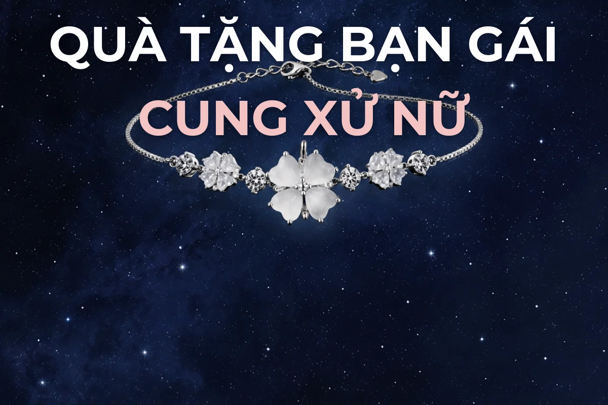 Quà tặng bạn gái cung Xử Nữ: chọn gì cho nàng để ý từng chi tiết?