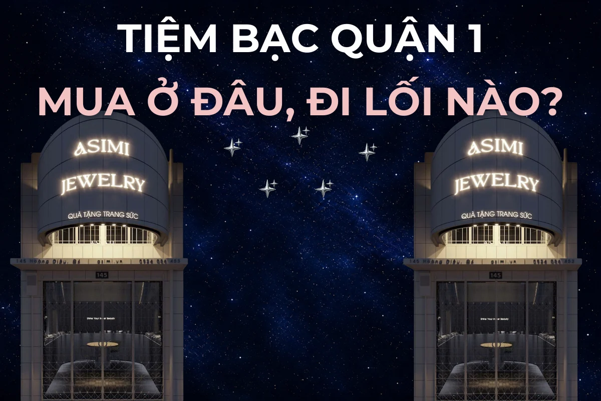 Tiệm bạc Quận 1: mua ở đâu, giá bao nhiêu, đi lối nào?