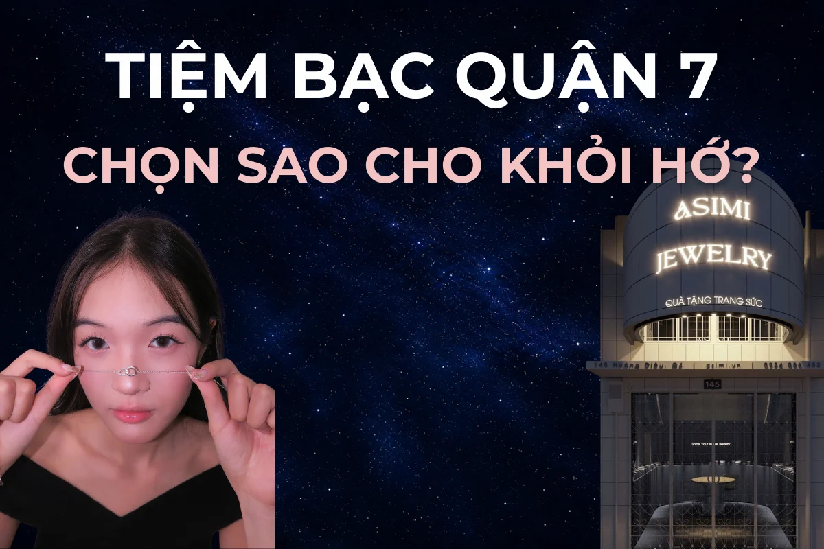 Tiệm bạc Quận 7 ở đâu? Ba khu bán bạc và cách chọn cho khỏi hớ