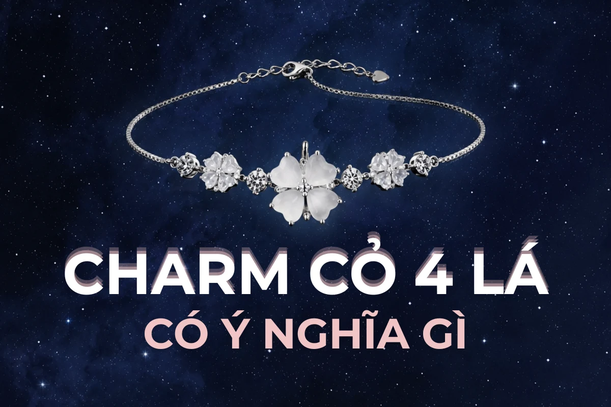 Ý nghĩa charm cỏ 4 lá: vì sao là món quà may mắn nên tặng nàng